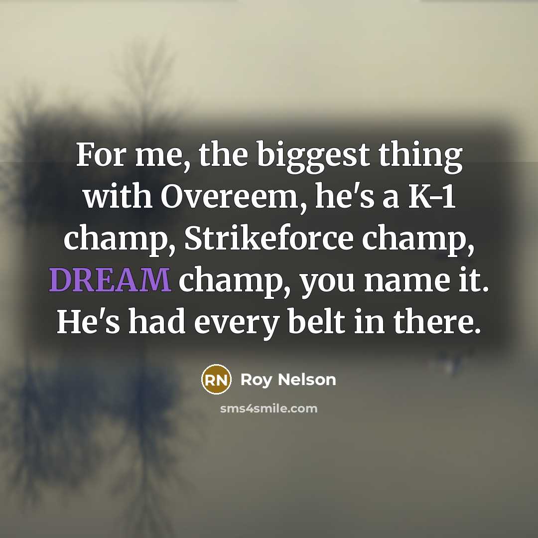 “For me, the biggest thing with Overeem, he's a K-1…” quote by Roy Nelson