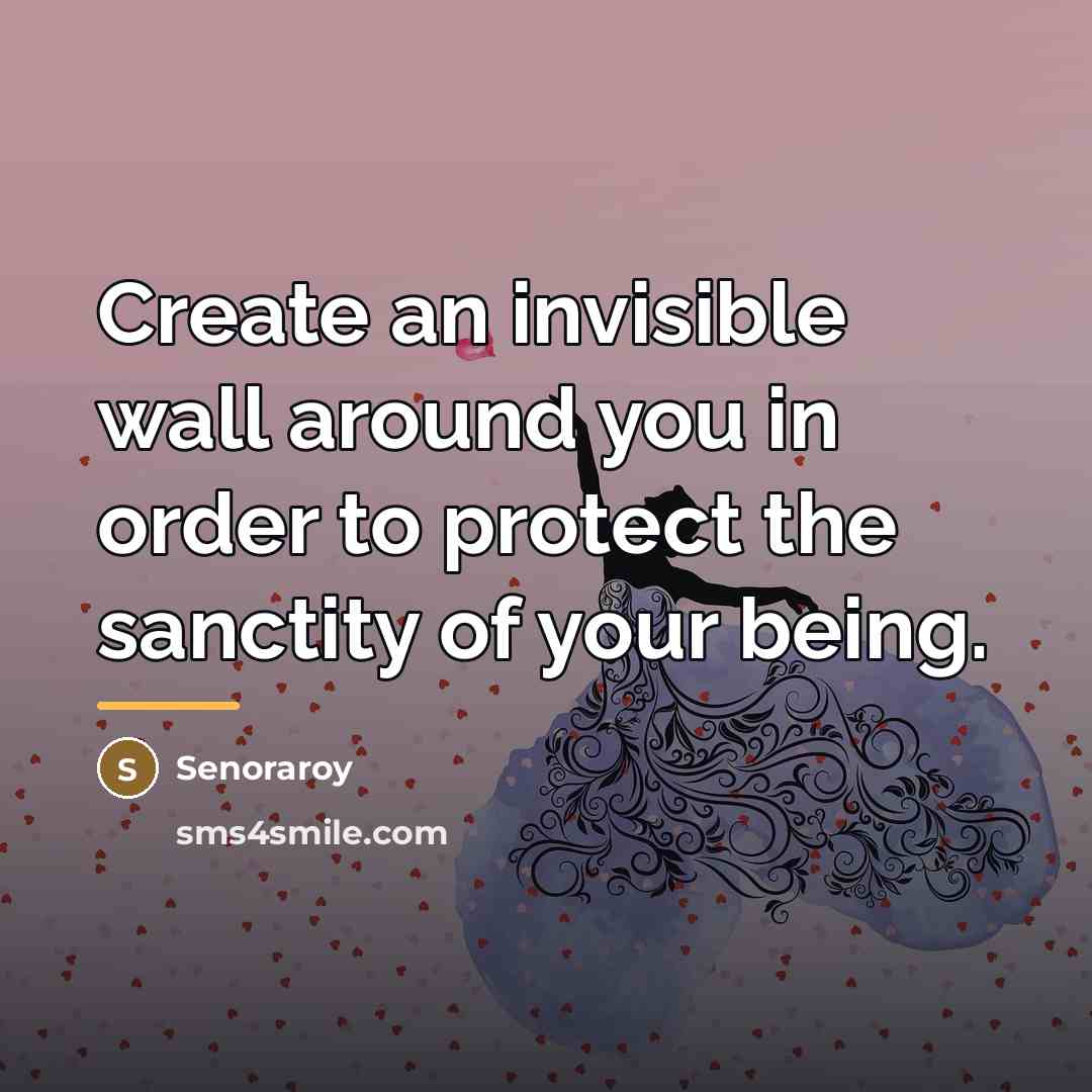 “Create an invisible wall around you in order to protect…” quote by Senoraroy