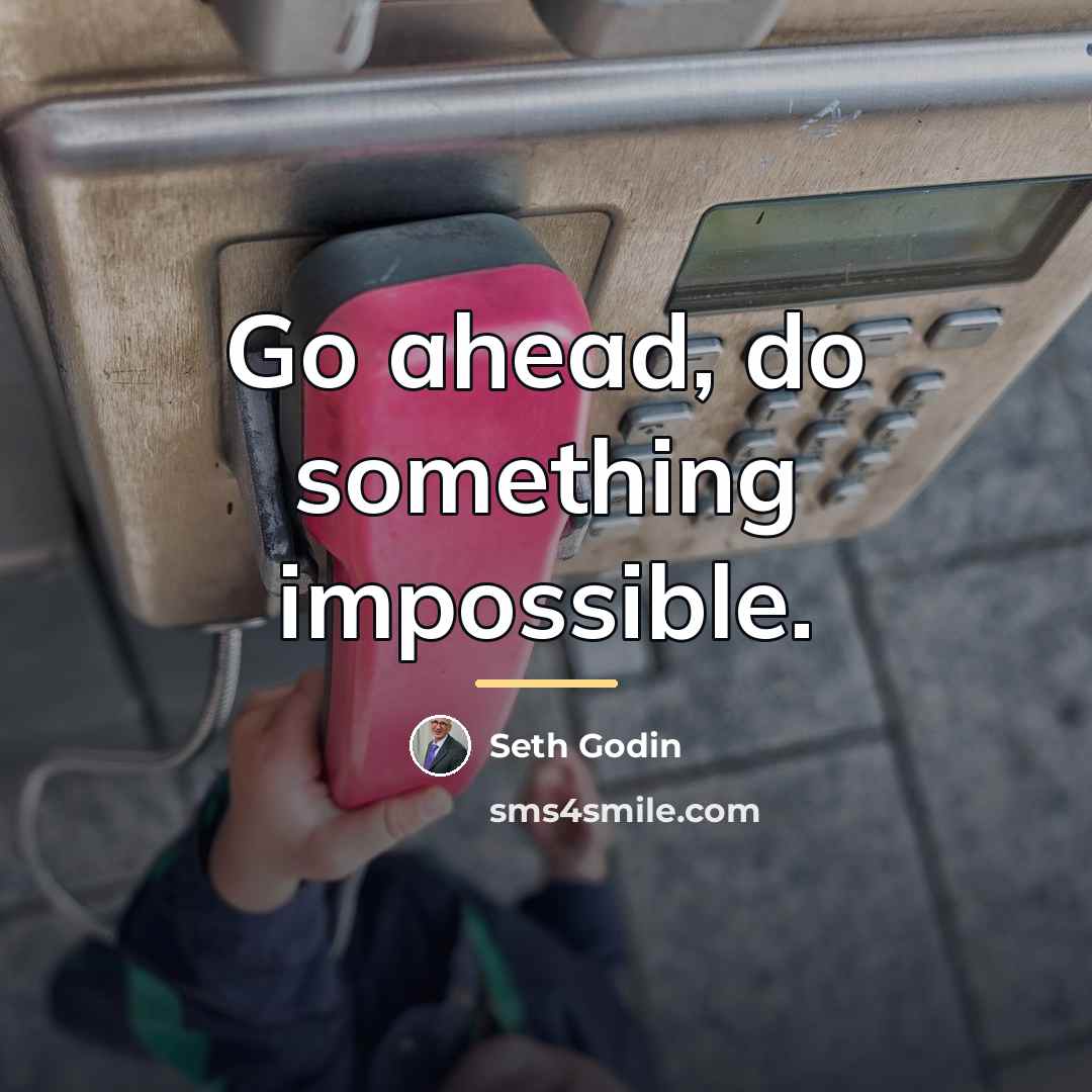 “Go ahead, do something impossible.…” quote by Seth Godin