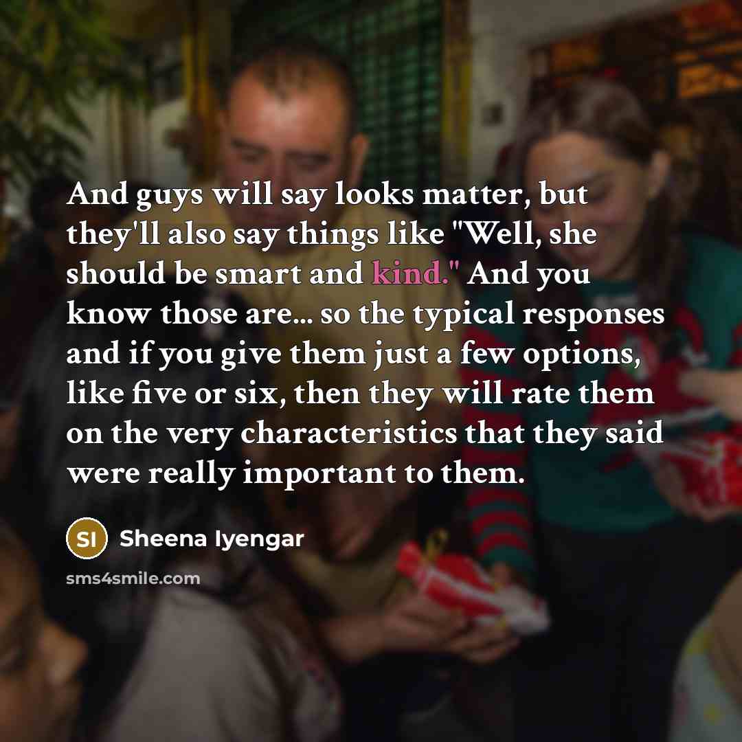 “And guys will say looks matter, but they'll also say…” quote by Sheena Iyengar