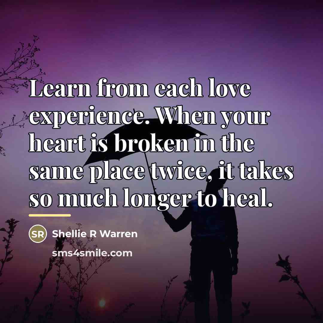 “Learn from each love experience. When your heart is broken…” quote by Shellie R Warren