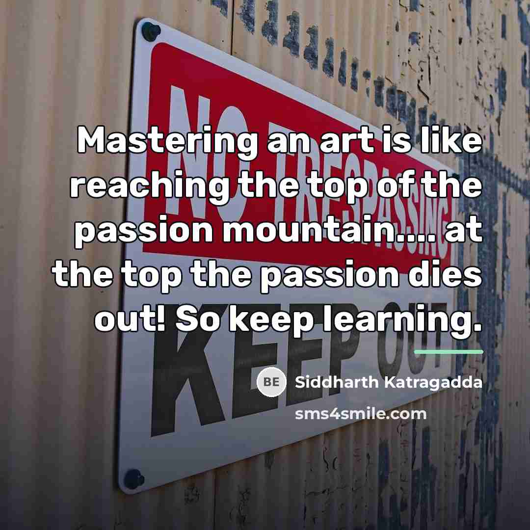 “Mastering an art is like reaching the top of the…” quote by Siddharth Katragadda