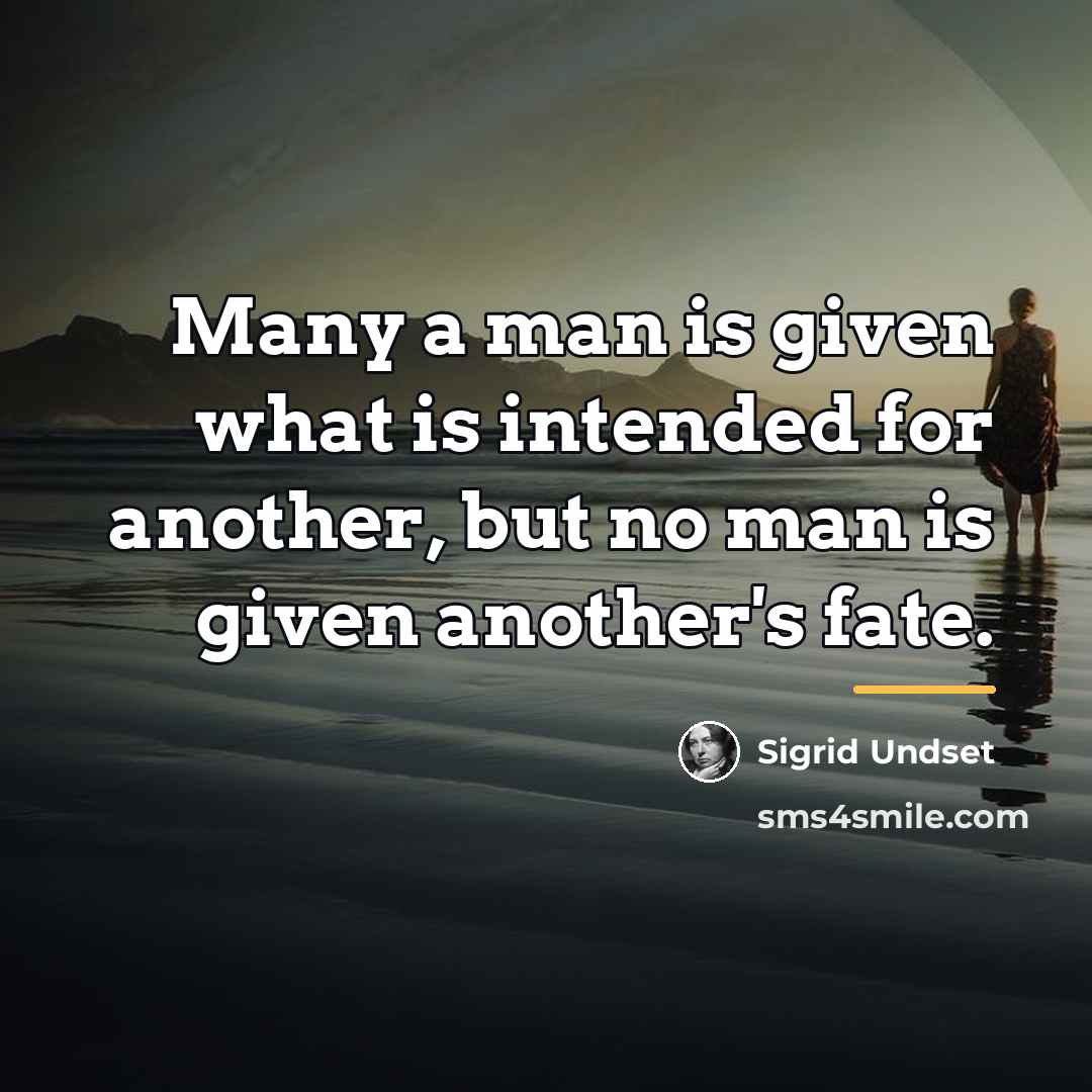 “Many a man is given what is intended for another,…” quote by Sigrid Undset