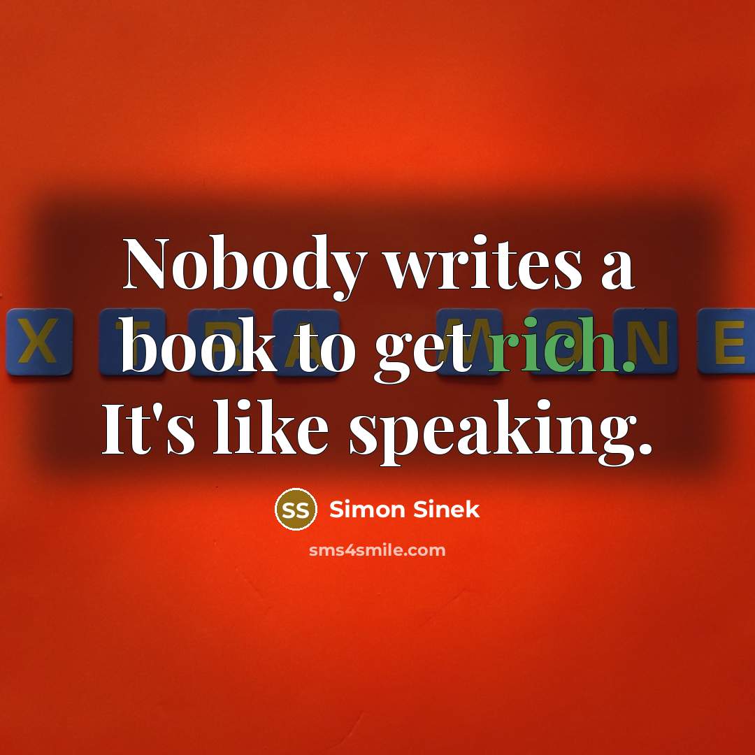 “Nobody writes a book to get rich. It's like speaking.…” quote by Simon Sinek
