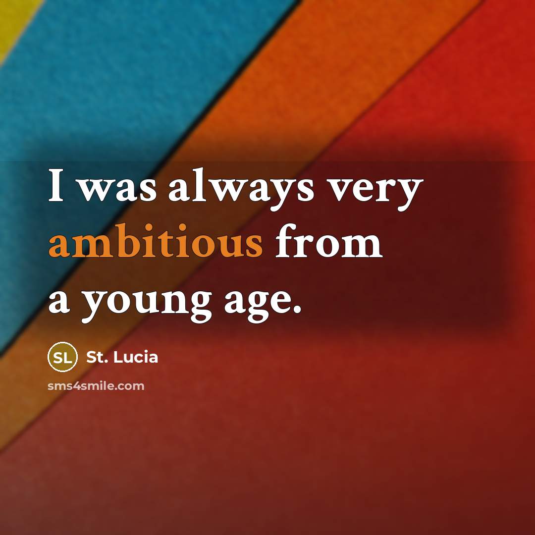 “I was always very ambitious from a young age.…” quote by St. Lucia