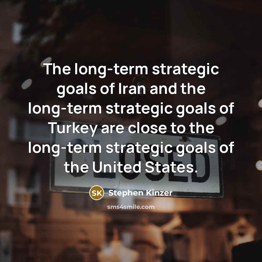 “The long-term strategic goals of Iran and the long-term strategic…” quote by Stephen Kinzer