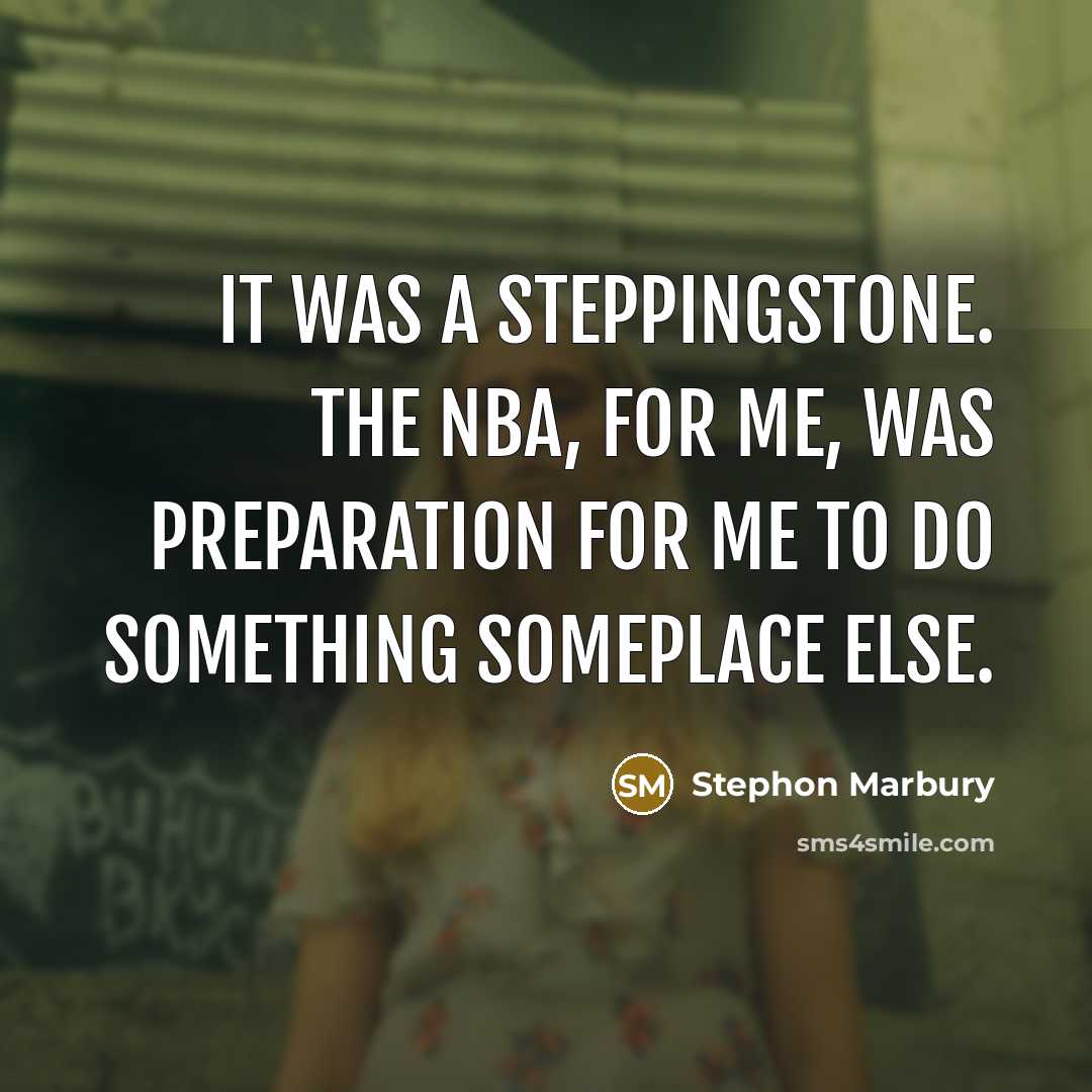 “It was a steppingstone. The NBA, for me, was preparation…” quote by Stephon Marbury