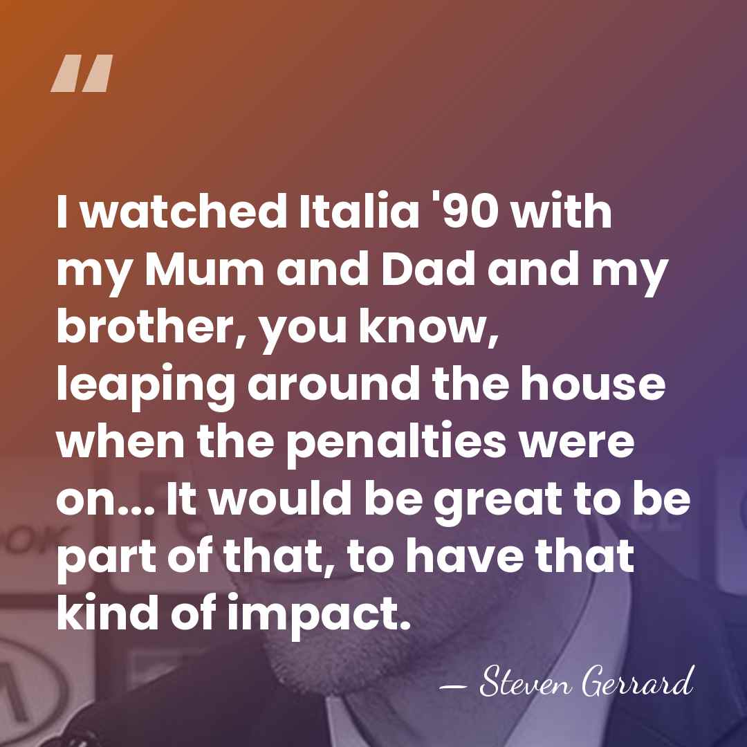 I watched Italia '90 with my Mum and Dad and my brother,&hellip; - Steven Gerrard