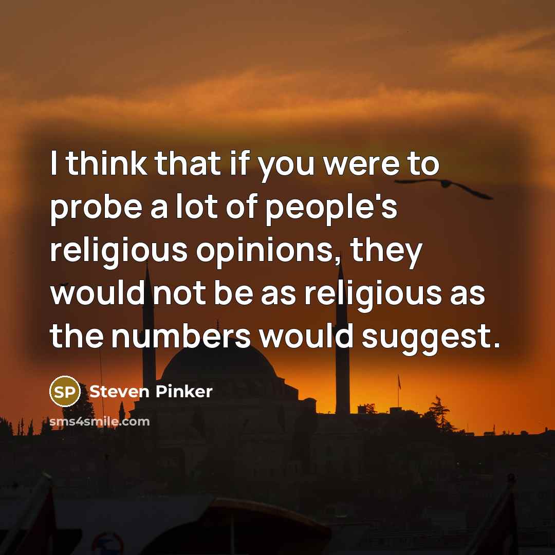 “I think that if you were to probe a lot…” quote by Steven Pinker