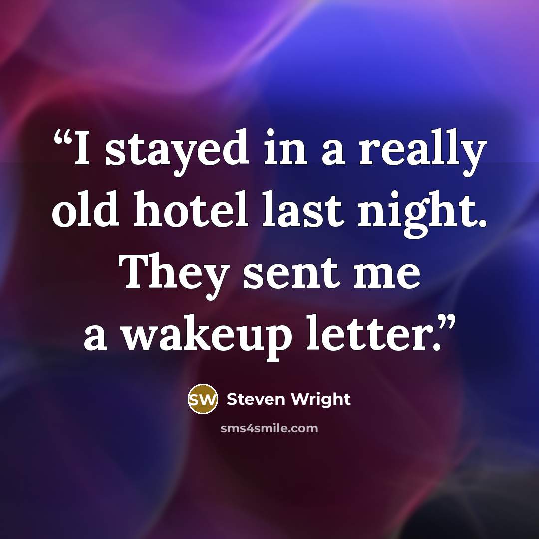 “I stayed in a really old hotel last night. They sent me a wakeup letter.” quote by Steven Wright