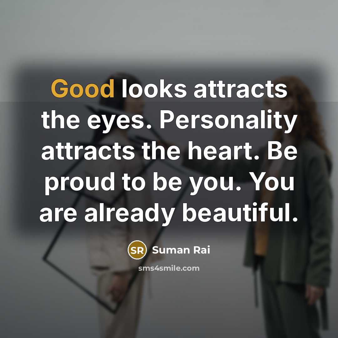 “Good looks attracts the eyes. Personality attracts the heart. Be…” quote by Suman Rai