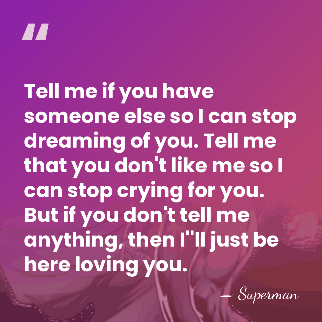 Tell me if you have someone else so I can stop dreaming&hellip; - Superman