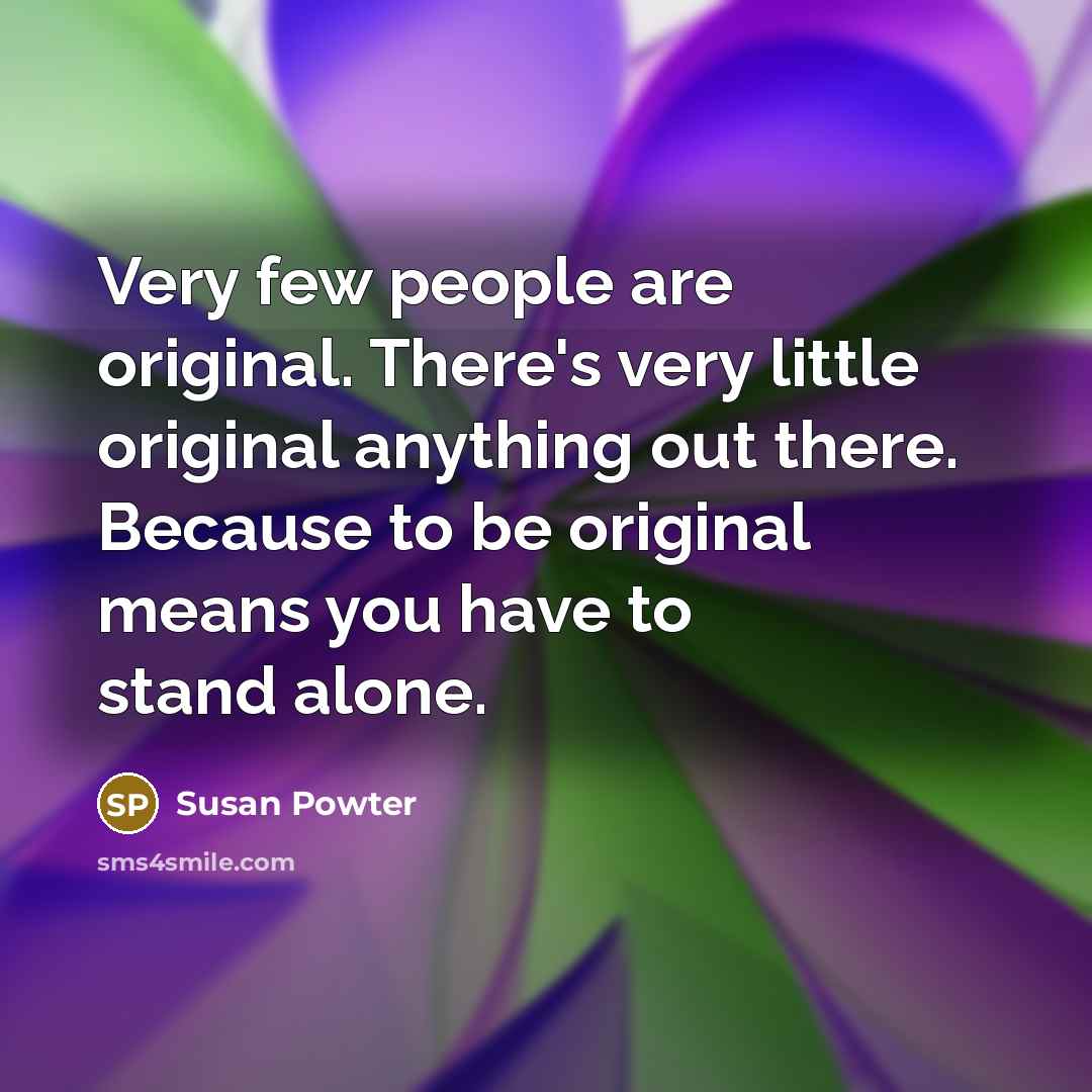 “Very few people are original. There's very little original anything…” quote by Susan Powter