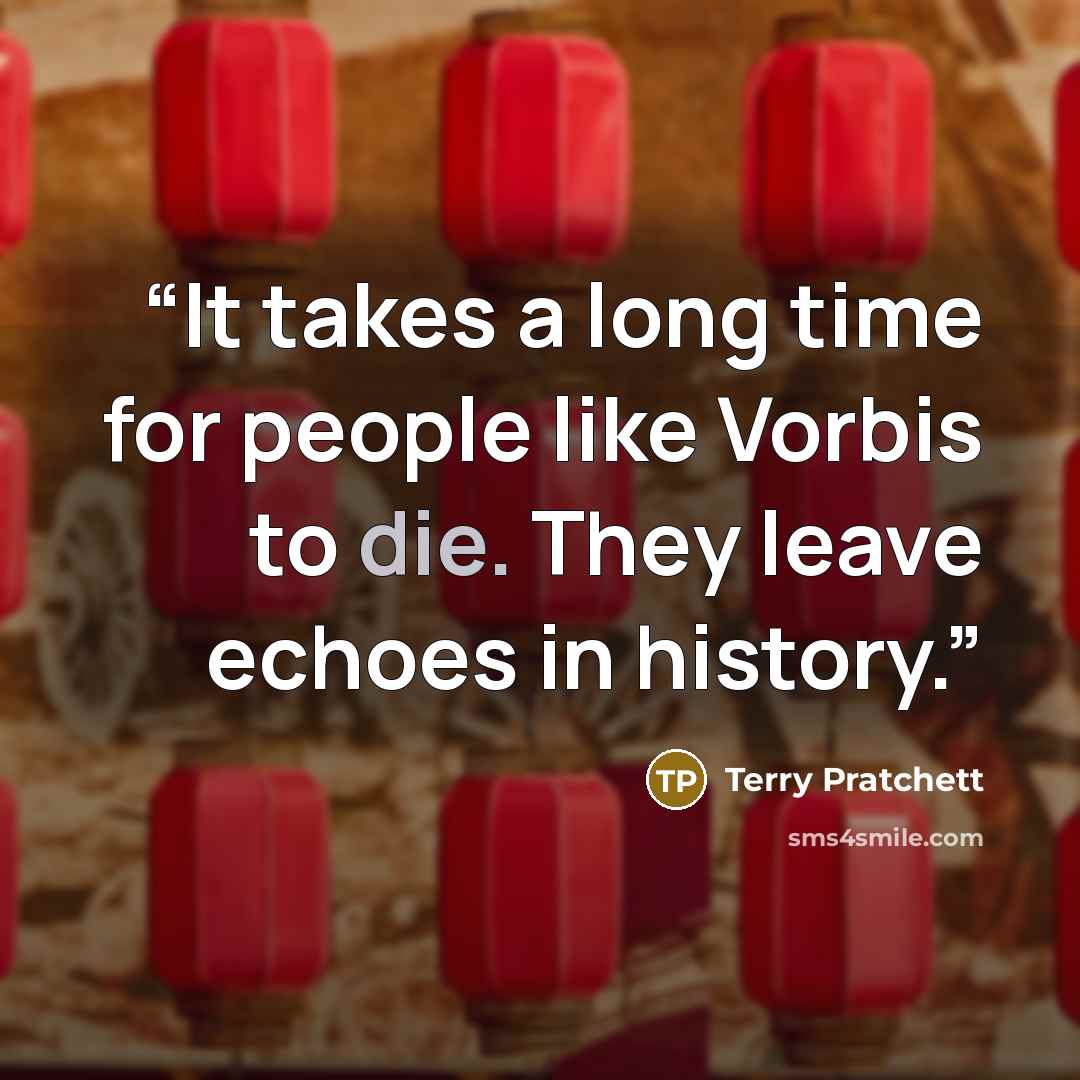 “It takes a long time for people like Vorbis to die. They leave echoes in history.” quote by Terry Pratchett
