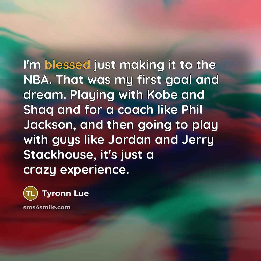 “I'm blessed just making it to the NBA. That was…” quote by Tyronn Lue