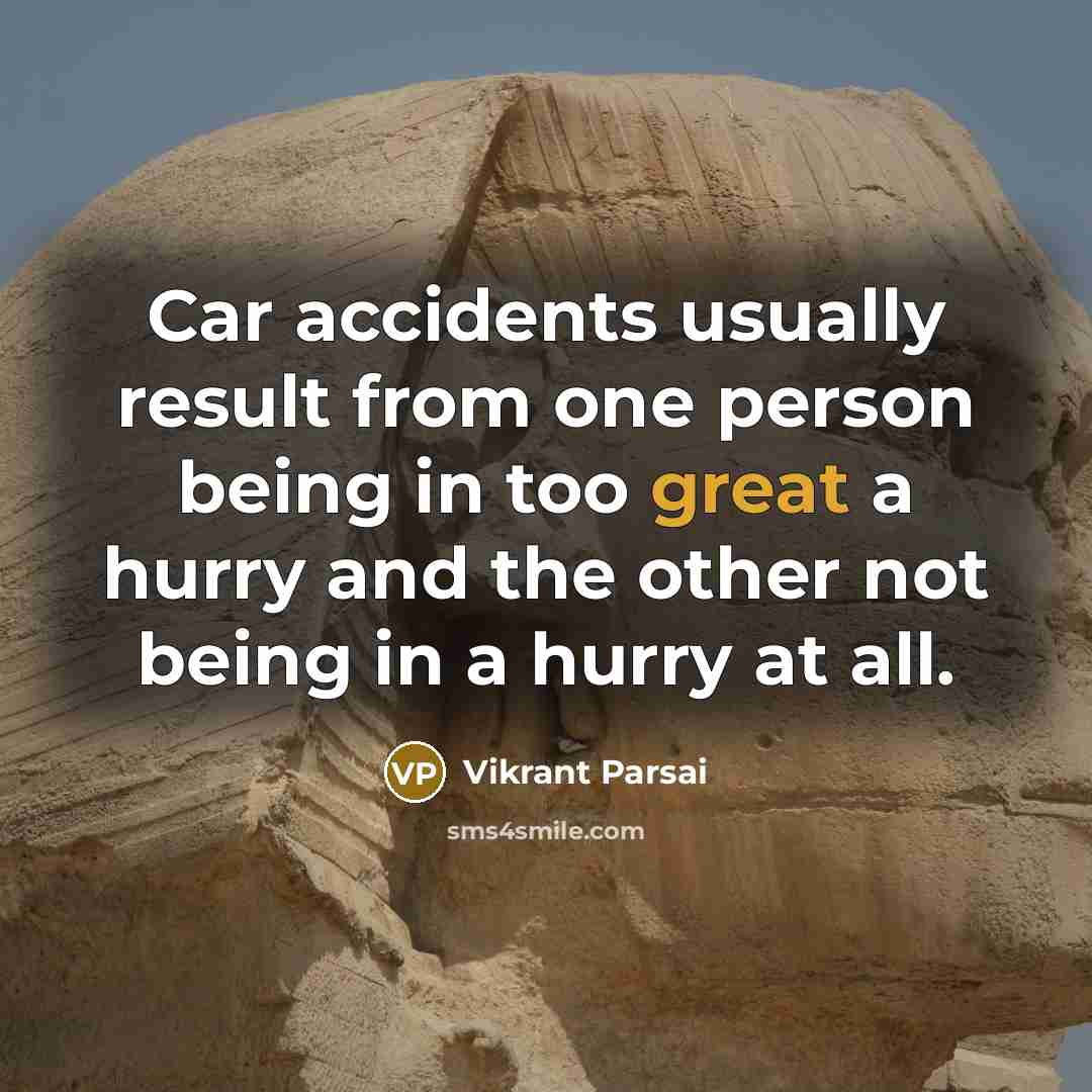 “Car accidents usually result from one person being in too…” quote by Vikrant Parsai