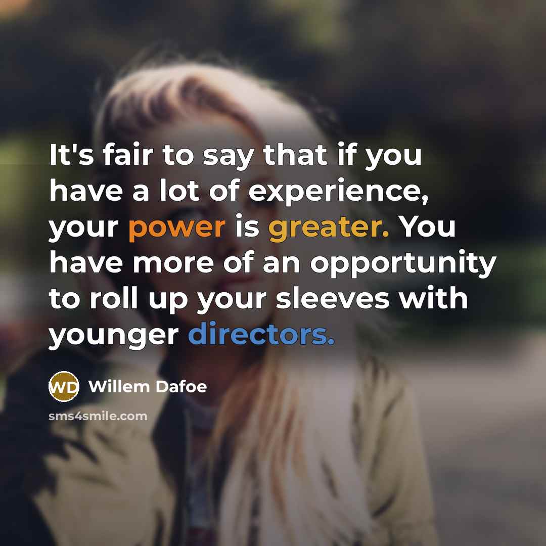 “It's fair to say that if you have a lot…” quote by Willem Dafoe