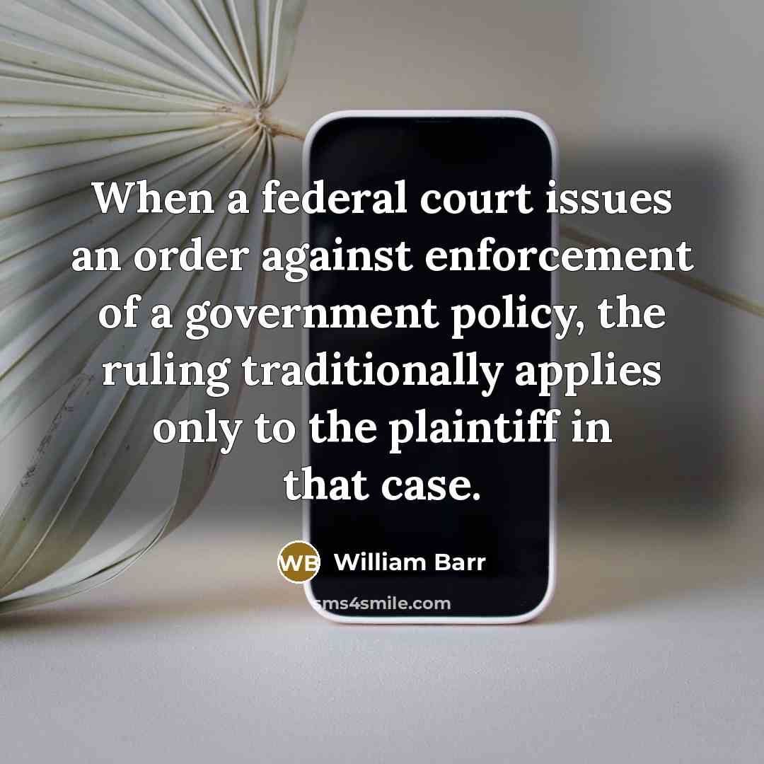 “When a federal court issues an order against enforcement of…” quote by William Barr