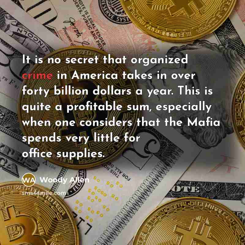 “It is no secret that organized crime in America takes…” quote by Woody Allen