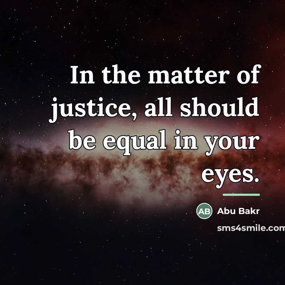 “In the matter of justice, all should be equal in…” quote by Abu Bakr