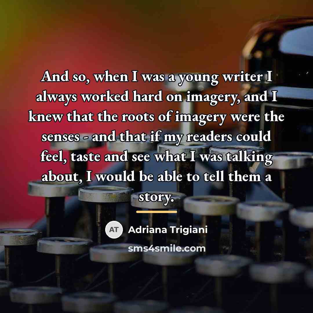 “And so, when I was a young writer I always…” quote by Adriana Trigiani