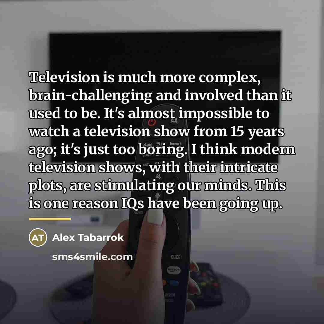 “Television is much more complex, brain-challenging and involved than it…” quote by Alex Tabarrok