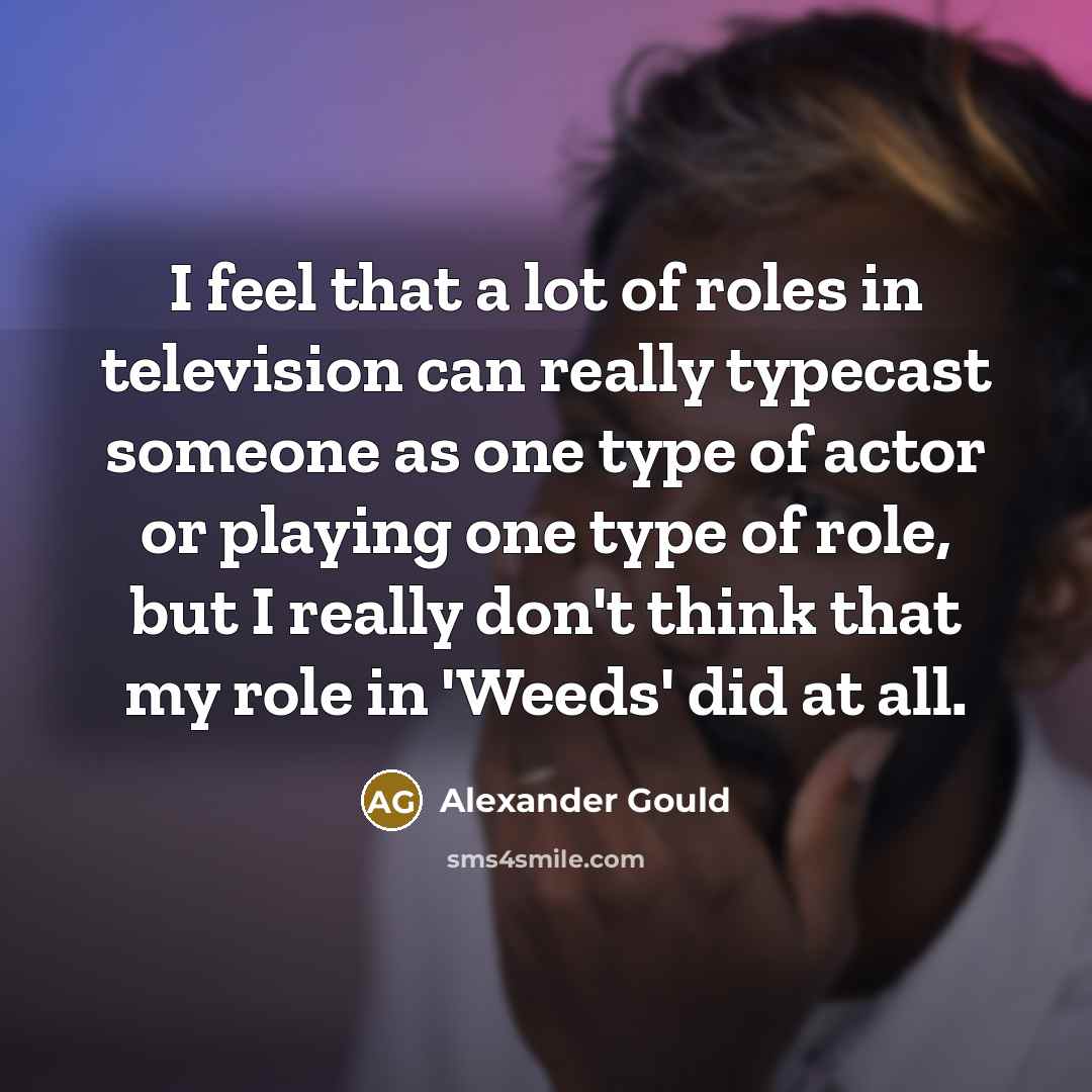 “I feel that a lot of roles in television can…” quote by Alexander Gould