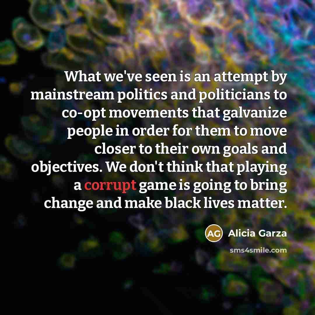“What we've seen is an attempt by mainstream politics and…” quote by Alicia Garza