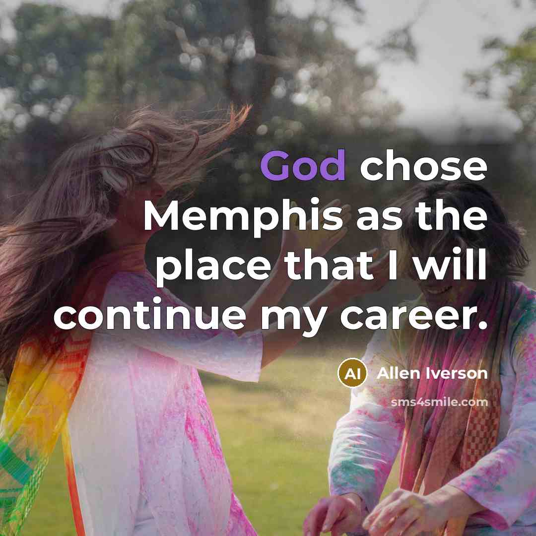 “God chose Memphis as the place that I will continue…” quote by Allen Iverson