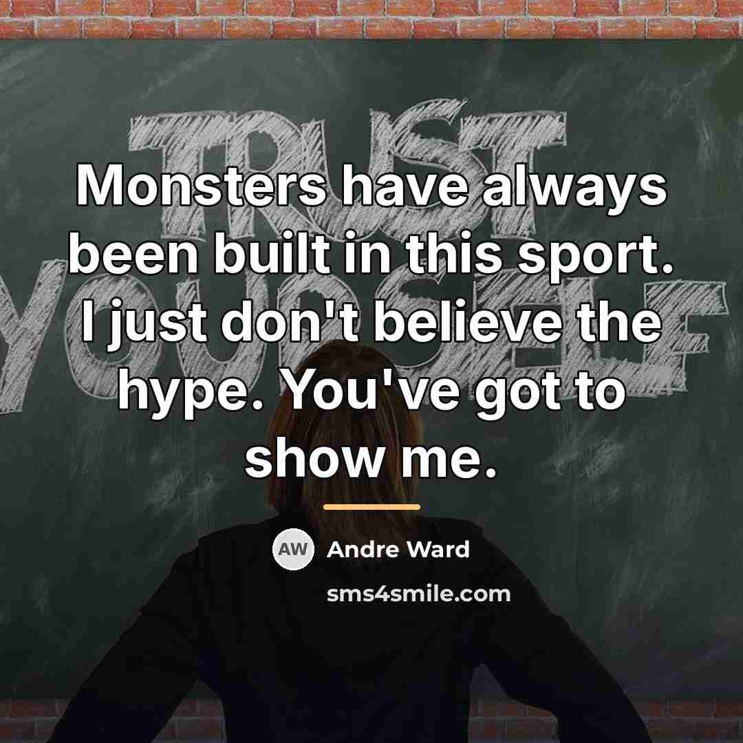 “Monsters have always been built in this sport. I just…” quote by Andre Ward