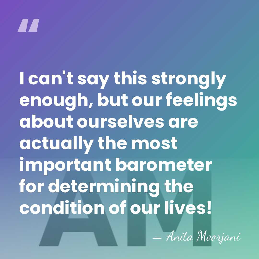 I can't say this strongly enough, but our feelings about ourselves are&hellip; - Anita Moorjani