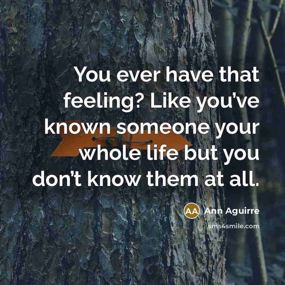 “You ever have that feeling? Like you’ve known someone your…” quote by Ann Aguirre
