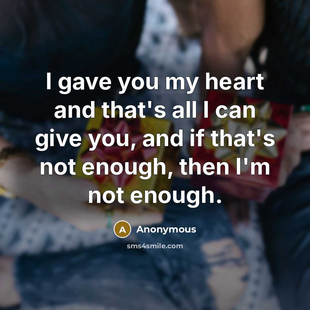 “I gave you my heart and that's all I can…” quote by Anonymous