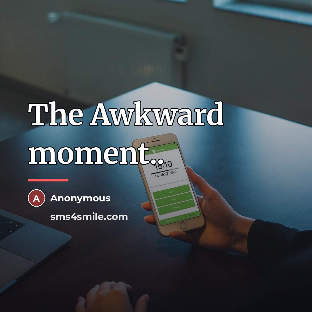 “The Awkward moment..…” quote by Anonymous
