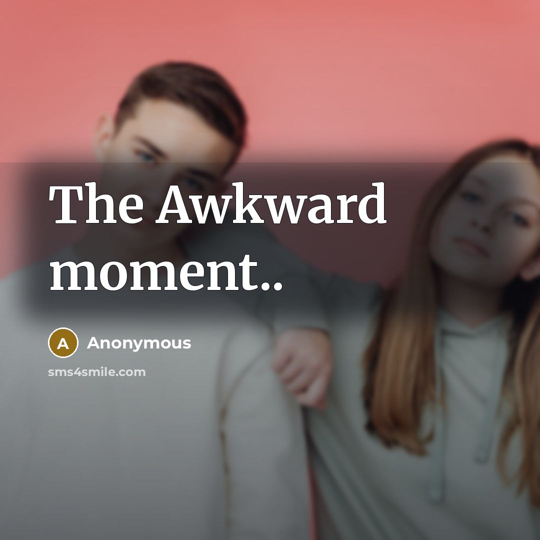 “The Awkward moment..” quote by Anonymous