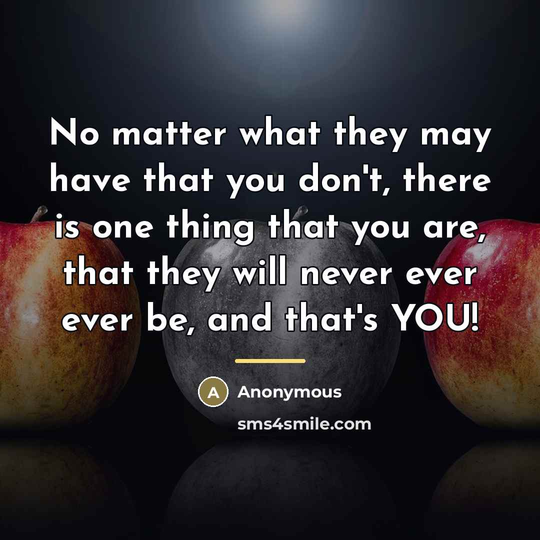 “No matter what they may have that you don't, there…” quote by Anonymous