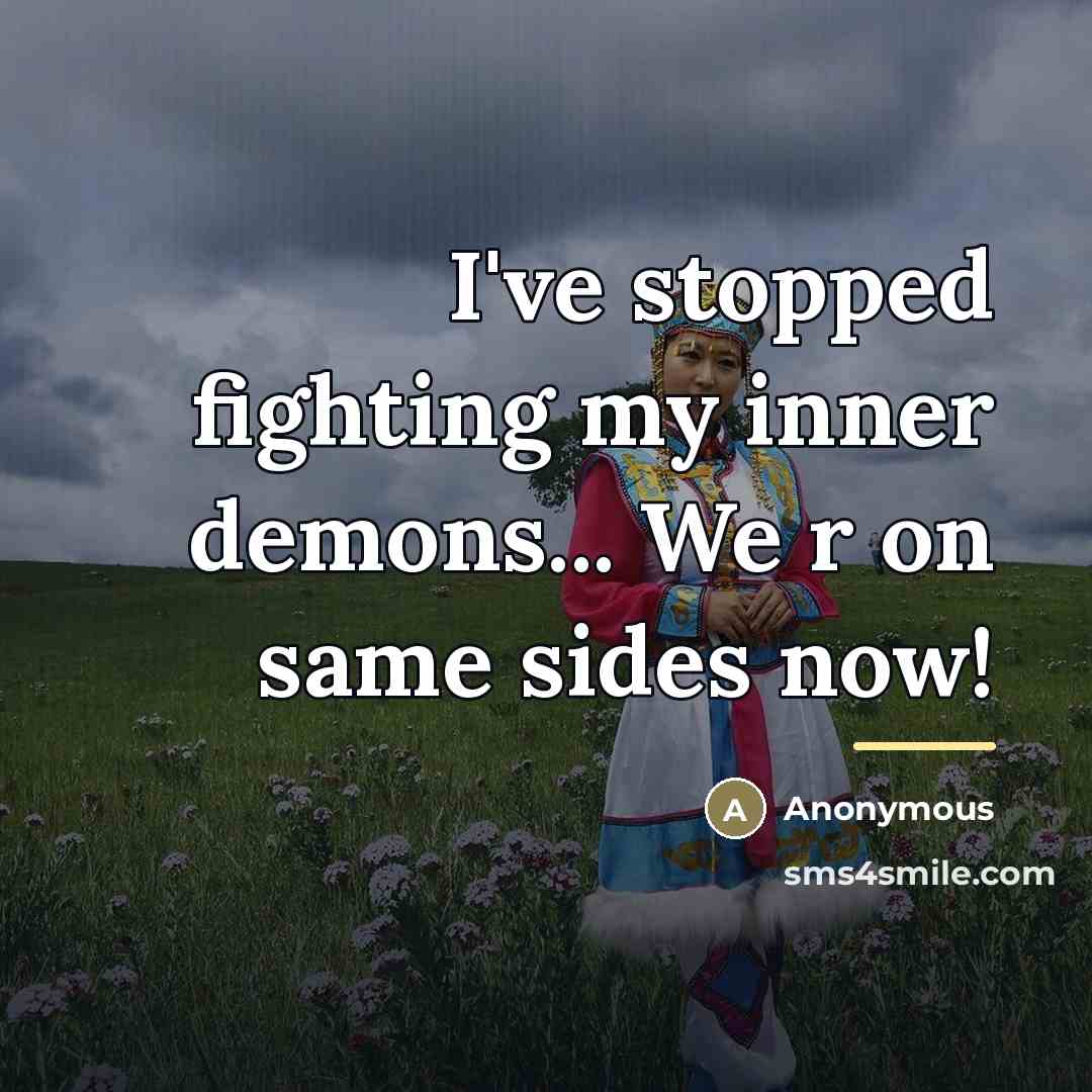 “I've stopped fighting my inner demons... We r on same…” quote by Anonymous