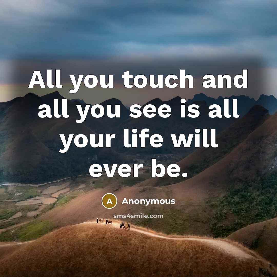 “All you touch and all you see is all your…” quote by Anonymous