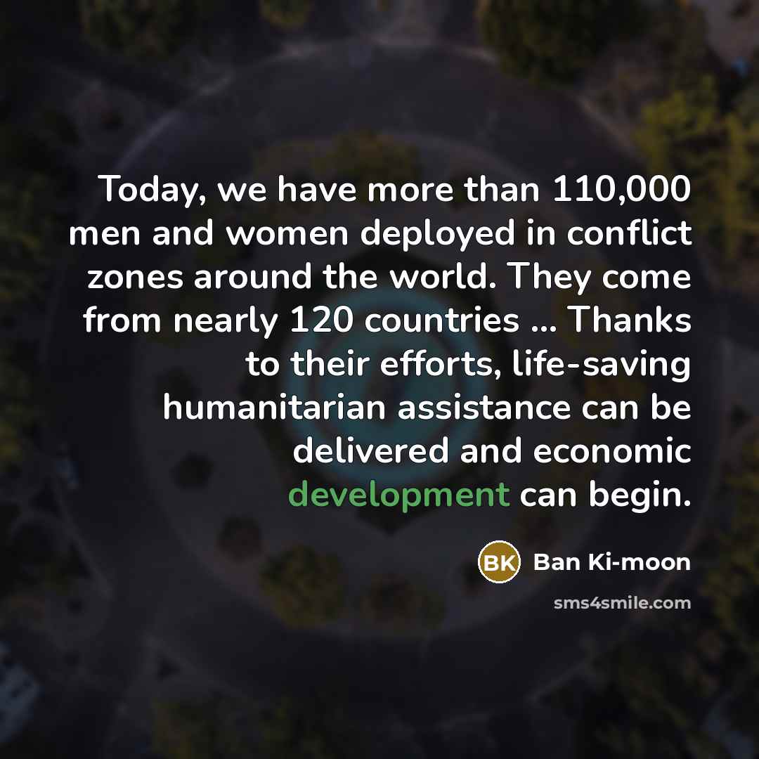 “Today, we have more than 110,000 men and women deployed…” quote by Ban Ki-moon