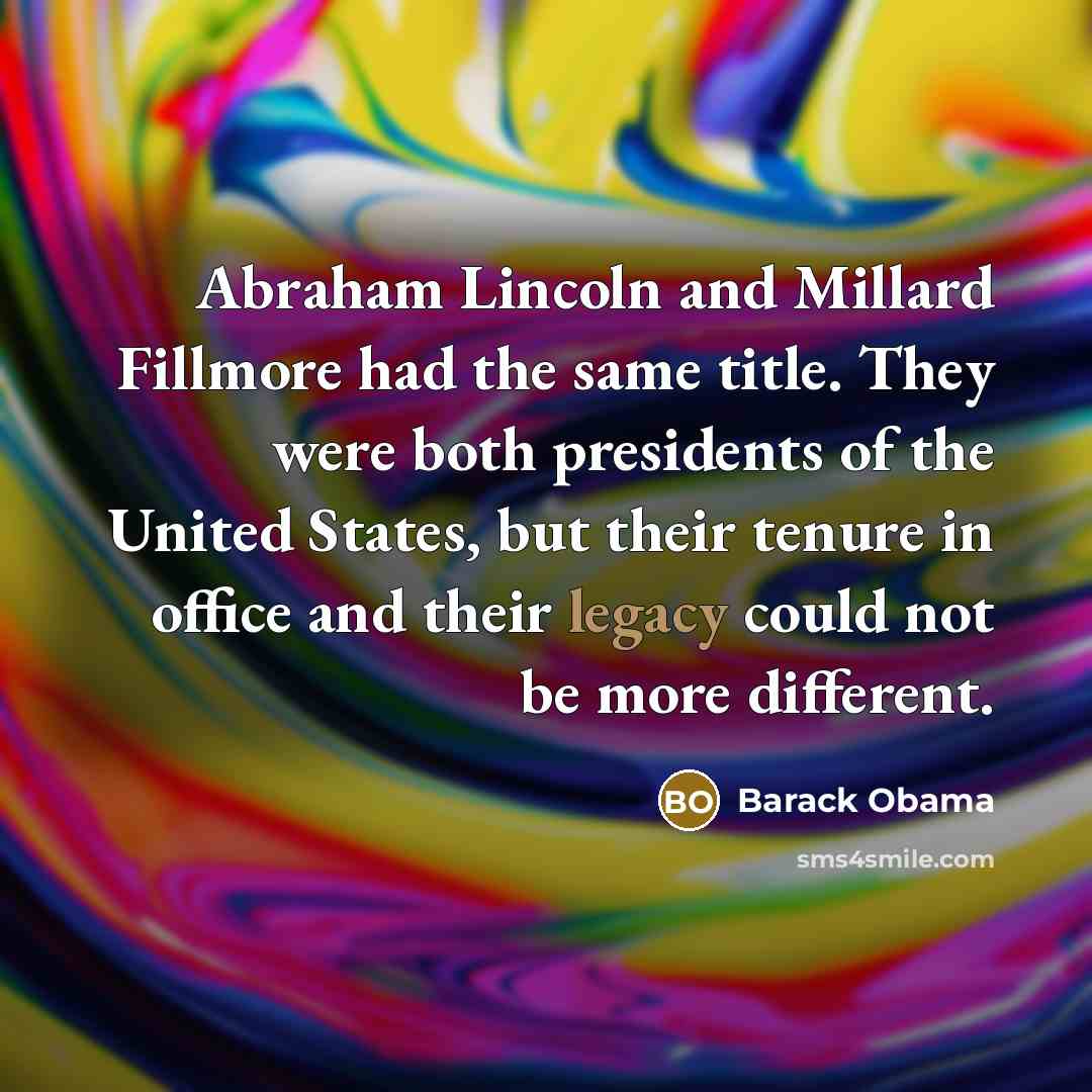 “Abraham Lincoln and Millard Fillmore had the same title. They…” quote by Barack Obama