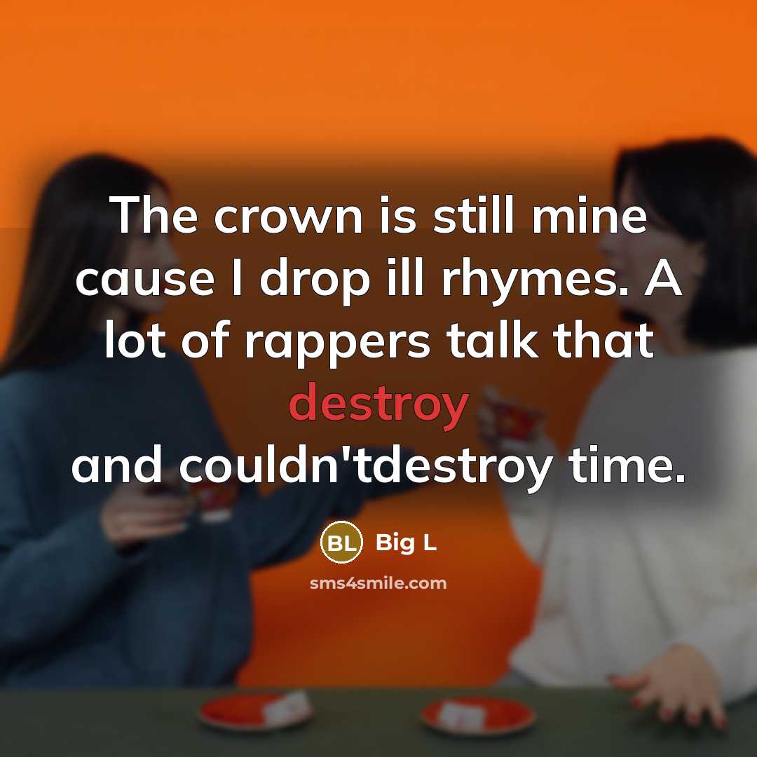 “The crown is still mine cause I drop ill rhymes.…” quote by Big L