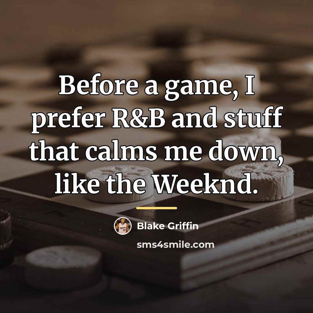 “Before a game, I prefer R&B and stuff that calms…” quote by Blake Griffin