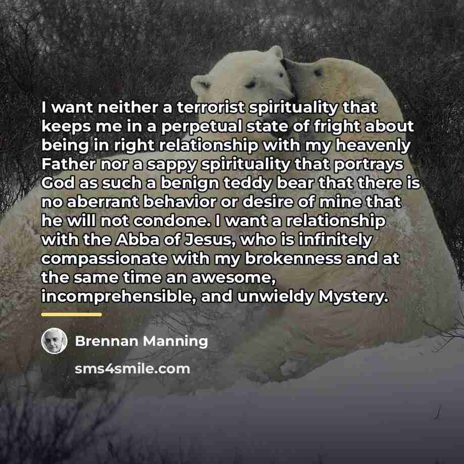 “I want neither a terrorist spirituality that keeps me in…” quote by Brennan Manning