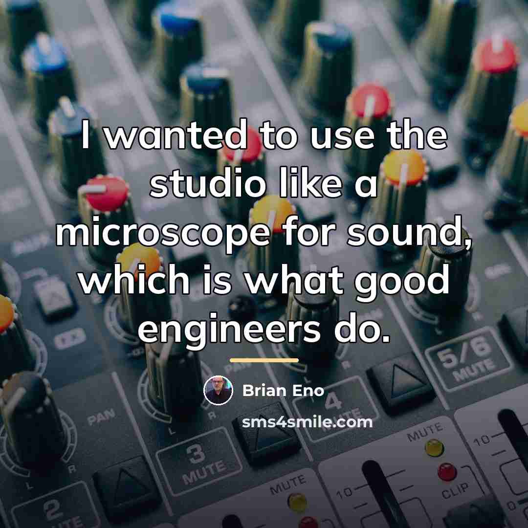 “I wanted to use the studio like a microscope for…” quote by Brian Eno