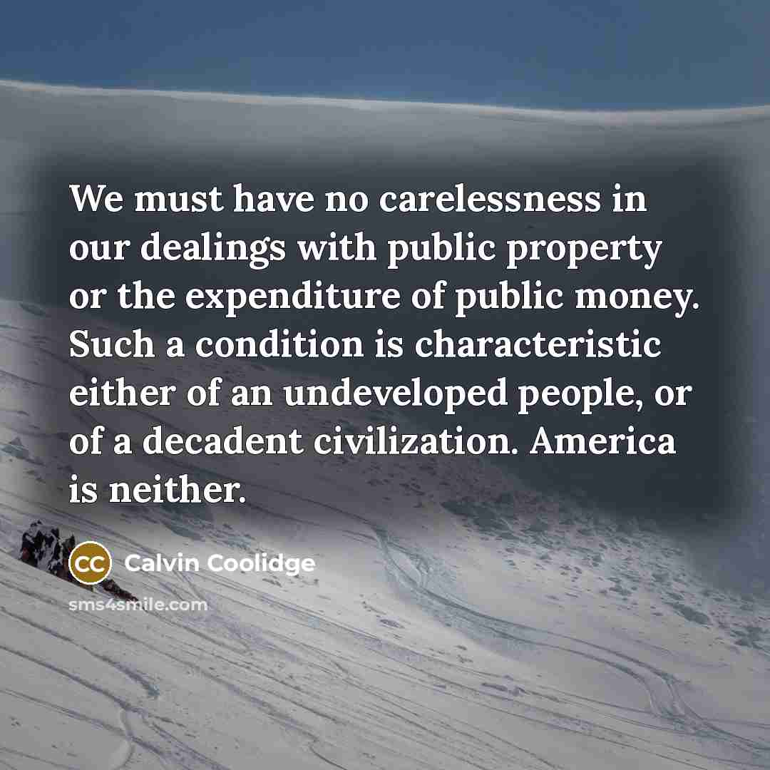 “We must have no carelessness in our dealings with public…” quote by Calvin Coolidge