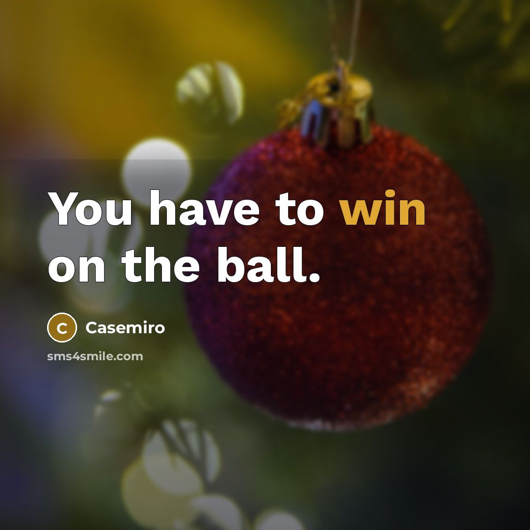 “You have to win on the ball.…” quote by Casemiro