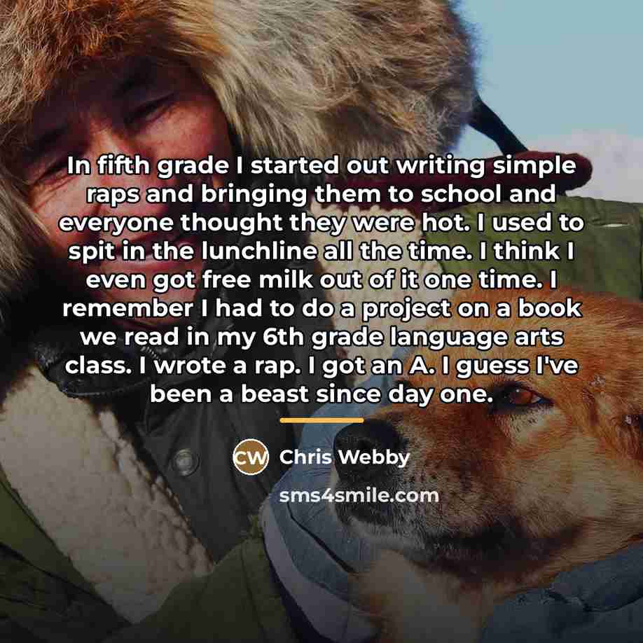 “In fifth grade I started out writing simple raps and…” quote by Chris Webby