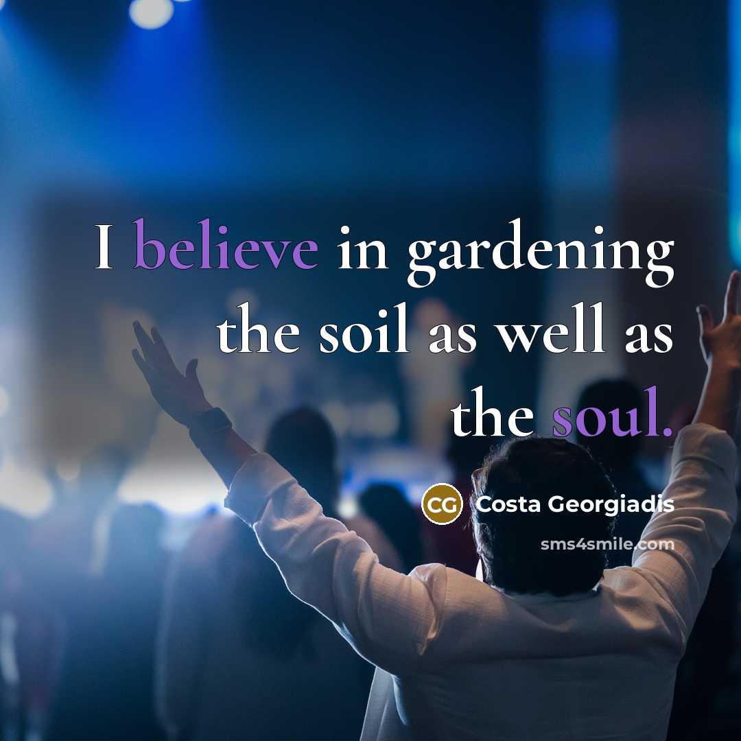 “I believe in gardening the soil as well as the…” quote by Costa Georgiadis
