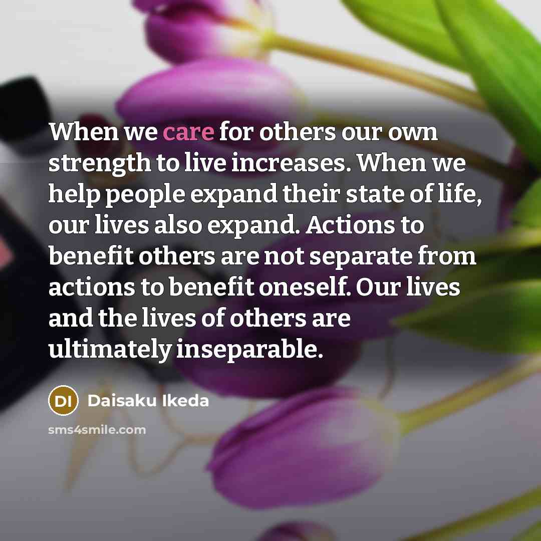 “When we care for others our own strength to live…” quote by Daisaku Ikeda
