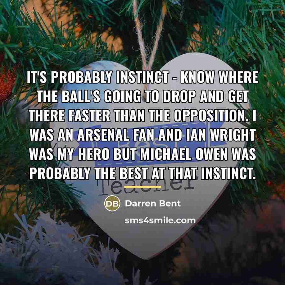 “It's probably instinct - know where the ball's going to…” quote by Darren Bent